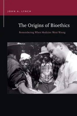 Die Ursprünge der Bioethik: Die Erinnerung an den Irrtum der Medizin - The Origins of Bioethics: Remembering When Medicine Went Wrong