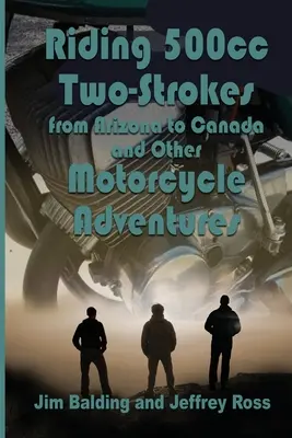 Mit 500ccm-Zweitaktern 1972 nach Kanada fahren: Und andere Motorradabenteuer - Riding 500cc Two Strokes to Canada in 1972: And Other Motorcycle Adventures