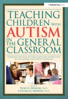 Unterrichten von Kindern mit Autismus in der allgemeinen Klasse: Strategien für eine effektive Inklusion und Unterweisung in der allgemeinen Schule - Teaching Children with Autism in the General Classroom: Strategies for Effective Inclusion and Instruction in the General Education Classroom