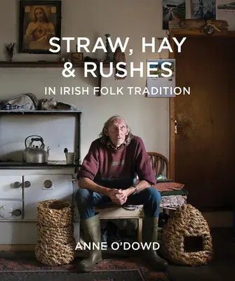 Stroh, Heu und Binsen in der irischen Folk-Tradition - Straw, Hay & Rushes in Irish Folk Tradition