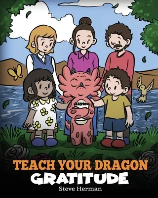 Bringe deinem Drachen Dankbarkeit bei: Eine Geschichte über das Dankbarsein - Teach Your Dragon Gratitude: A Story About Being Grateful