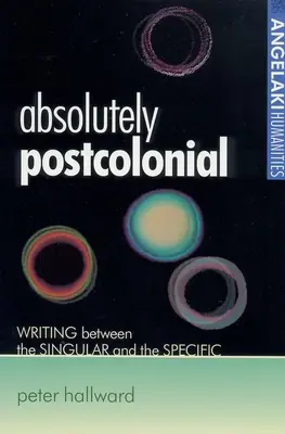 Unbedingt postkolonial: Schreiben zwischen dem Singulären und dem Spezifischen - Absolutely Postcolonial: Writing Between the Singular and the Specific