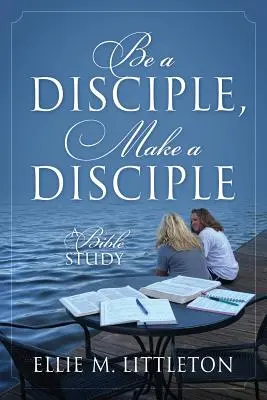 Sei ein Jünger, mach einen Jünger: Eine Bibelarbeit - Be a Disciple, Make a Disciple: A Bible Study