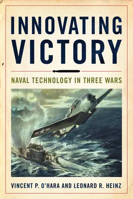 Der innovative Sieg: Marinetechnologie in drei Kriegen - Innovating Victory: Naval Technology in Three Wars