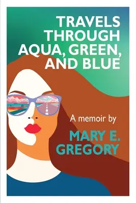 Reisen durch Aqua, Grün und Blau: Ein Memoir - Travels Through Aqua, Green, and Blue: A Memoir