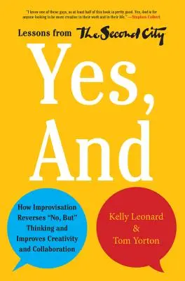 Ja, und: Wie Improvisation das Nein, aber das Denken umkehrt und die Kreativität und Zusammenarbeit verbessert - Lektionen aus der Second City - Yes, and: How Improvisation Reverses No, But Thinking and Improves Creativity and Collaboration--Lessons from the Second City