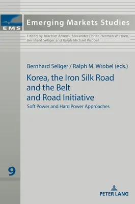 Korea, die Eiserne Seidenstraße und die Belt and Road Initiative: Soft-Power- und Hard-Power-Ansätze - Korea, the Iron Silk Road and the Belt and Road Initiative: Soft Power and Hard Power Approaches