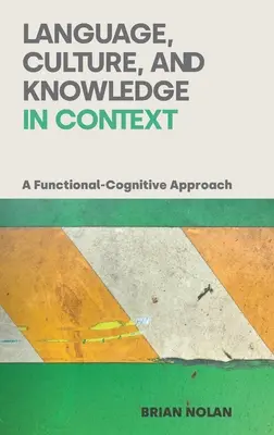 Sprache, Kultur und Wissen im Kontext: Ein funktional-kognitiver Ansatz - Language, Culture and Knowledge in Context: A Functional-Cognitive Approach