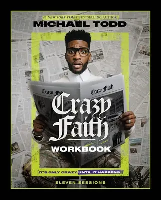 Arbeitsbuch Verrückter Glaube: Es ist nur verrückt, bis es passiert - Crazy Faith Workbook: It's Only Crazy Until It Happens