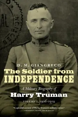 Der Soldat der Unabhängigkeit: Eine Militärbiographie von Harry Truman, Band 1, 1906-1919 - The Soldier from Independence: A Military Biography of Harry Truman, Volume 1, 1906-1919