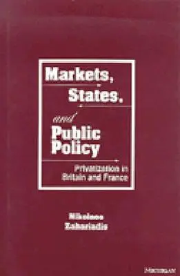 Märkte, Staaten und öffentliche Politik: Privatisierung in Großbritannien und Frankreich - Markets, States, and Public Policy: Privatization in Britain and France