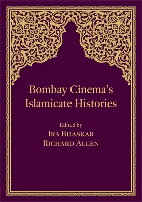 Die islamischen Geschichten des Bombay-Kinos - Bombay Cinema's Islamicate Histories
