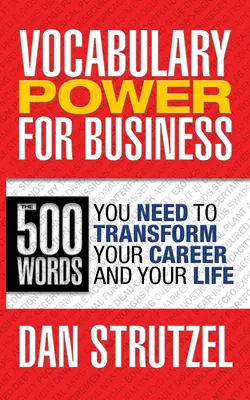 Vocabulary Power for Business: 500 Vokabeln, die Sie brauchen, um Ihre Karriere und Ihr Leben zu verändern: 500 Vokabeln, die Sie brauchen, um Ihre Karriere und Ihr Leben zu verändern - Vocabulary Power for Business: 500 Words You Need to Transform Your Career and Your Life: 500 Words You Need to Transform Your Career and Your Life