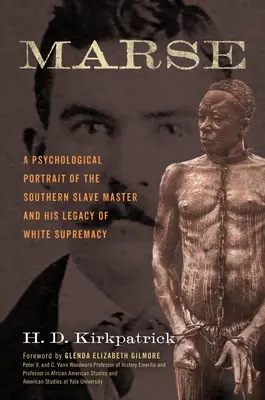 Marse: Ein psychologisches Porträt des Sklavenhalters aus den Südstaaten und sein Erbe der weißen Vorherrschaft - Marse: A Psychological Portrait of the Southern Slave Master and His Legacy of White Supremacy