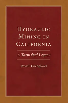 Hydraulischer Bergbau in Kalifornien: Ein trübes Erbe - Hydraulic Mining in California: A Tarnished Legacy