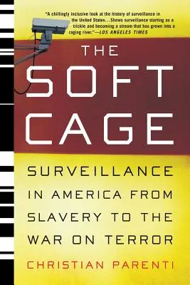Der weiche Käfig: Überwachung in Amerika, von der Sklaverei bis zum Krieg gegen den Terror - The Soft Cage: Surveillance in America, from Slavery to the War on Terror