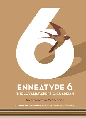 Enneatype 6: Der Loyalist, Skeptiker, Wächter: Ein interaktives Arbeitsbuch - Enneatype 6: The Loyalist, Skeptic, Guardian: An Interactive Workbook