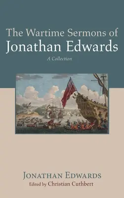 Die Kriegspredigten von Jonathan Edwards - The Wartime Sermons of Jonathan Edwards