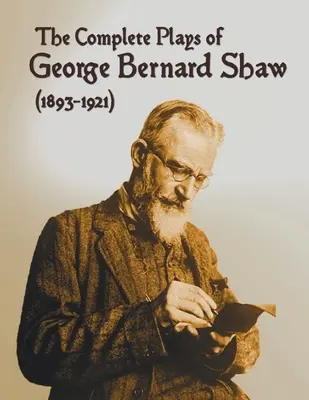 The Complete Plays of George Bernard Shaw (1893-1921), 34 vollständige und ungekürzte Stücke, darunter: Mrs. Warrens Beruf, Cäsar und Kleopatra, Der Mensch - The Complete Plays of George Bernard Shaw (1893-1921), 34 Complete and Unabridged Plays Including: Mrs. Warren's Profession, Caesar and Cleopatra, Man