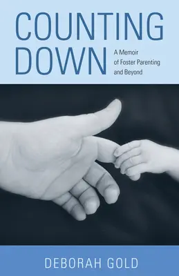 Counting Down: Erinnerungen an die Pflegeelternschaft und darüber hinaus - Counting Down: A Memoir of Foster Parenting and Beyond