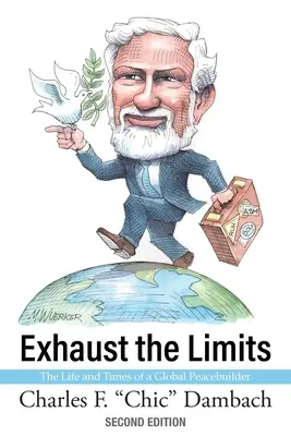 Die Grenzen ausreizen: Das Leben und die Zeiten eines globalen Friedensstifters - Exhaust the Limits: The Life and Times of a Global Peacebuilder