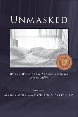 Unmaskiert: Frauen schreiben über Sex und Intimität nach fünfzig - Unmasked: Women Write About Sex and Intimacy After Fifty