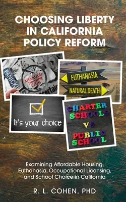 Die Wahl der Freiheit in der kalifornischen Politikreform: Erschwinglicher Wohnraum, Euthanasie, Berufszulassung und Schulwahl in Kalifornien auf dem Prüfstand. - Choosing Liberty in California Policy Reform: Examining Affordable Housing, Euthanasia, Occupational Licensing, and School Choice in California.