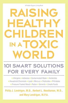 Gesunde Kinder erziehen in einer giftigen Welt: 101 intelligente Lösungen für jede Familie - Raising Healthy Children in a Toxic World: 101 Smart Solutions for Every Family