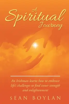Eine spirituelle Reise: Ein Ire lernt, wie man die Herausforderungen des Lebens annimmt, um innere Stärke und Erleuchtung zu finden - A Spiritual Journey: An Irishman learns how to embrace life's challenges to find inner strength and enlightenment
