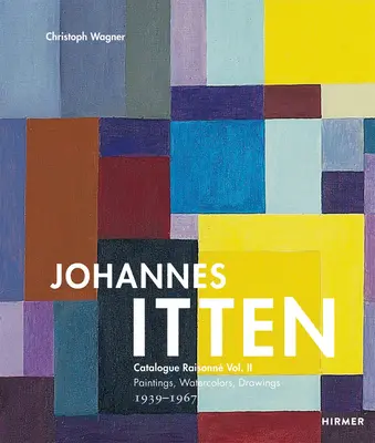 Johannes Itten: Catalogue Raisonne Vol. II Gemälde, Aquarelle, Zeichnungen. 1939-1967Band 2 - Johannes Itten: Catalogue Raisonne Vol. II Paintings, Watercolors, Drawings. 1939-1967volume 2