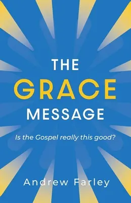 Die Gnadenbotschaft: Ist das Evangelium wirklich so gut? - The Grace Message: Is the Gospel Really This Good?