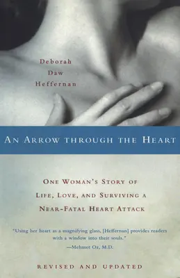 Ein Pfeil durch das Herz: Die Geschichte einer Frau über Leben, Liebe und das Überleben eines beinahe tödlichen Herzinfarkts - An Arrow Through the Heart: One Woman's Story of Life, Love, and Surviving a Near-Fatal Heart Attack