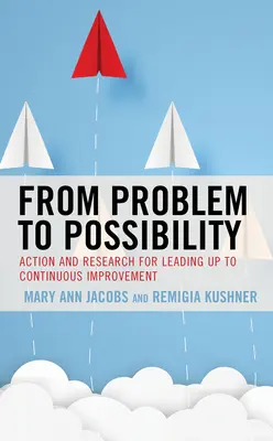 Vom Problem zur Möglichkeit: Aktion und Forschung für eine kontinuierliche Verbesserung - From Problem to Possibility: Action and Research for Leading Up to Continuous Improvement