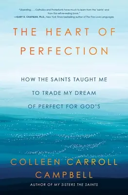 Das Herz der Vollkommenheit: Wie die Heiligen mich lehrten, meinen Traum von Perfektion gegen den von Gott einzutauschen - The Heart of Perfection: How the Saints Taught Me to Trade My Dream of Perfect for God's