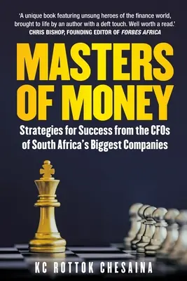 Meister des Geldes: Erfolgsstrategien der CFOs der größten Unternehmen Südafrikas - Masters of Money: Strategies for Success from the CFO's of South Africa's Biggest Companies