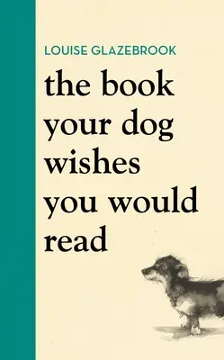 Das Buch, von dem Ihr Hund wünscht, Sie würden es lesen - The Book Your Dog Wishes You Would Read