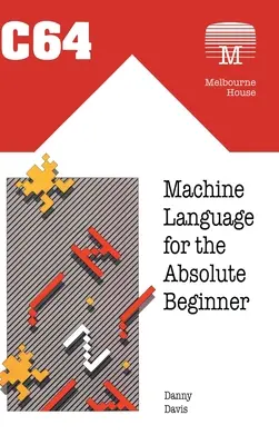 C64-Maschinensprache für den absoluten Anfänger - C64 Machine Language for the Absolute Beginner