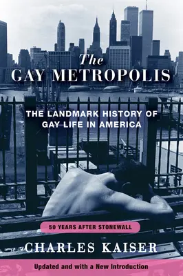 Die schwule Metropole: Die bahnbrechende Geschichte des schwulen Lebens in Amerika - The Gay Metropolis: The Landmark History of Gay Life in America