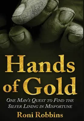 Hände aus Gold: Die Suche eines Mannes nach dem Silberstreif im Unglück - Hands of Gold: One Man's Quest To Find The Silver Lining In Misfortune