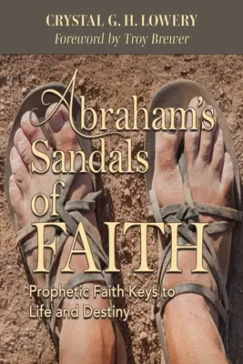 Abrahams Sandalen des Glaubens: Prophetischer Glaube - Schlüssel zu Leben und Schicksal - Abraham's Sandals of Faith: Prophetic Faith Keys to Life and Destiny