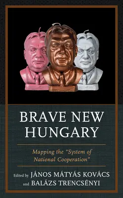 Das schöne neue Ungarn: Die Kartierung des Systems der nationalen Zusammenarbeit - Brave New Hungary: Mapping the System of National Cooperation