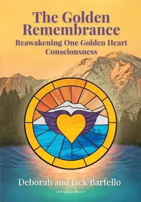 Das Goldene Gedächtnis: Die Wiedererweckung des Bewusstseins eines goldenen Herzens - The Golden Remembrance: Reawakening One Golden Heart Consciousness