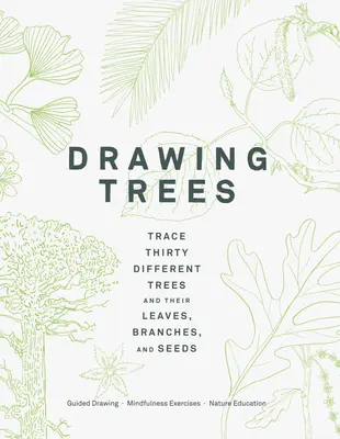 Zeichnen von Bäumen: Trace Thirty Different Trees and Their Leaves, Branches, and Seeds (Guided Drawing Mindfulness Exercises Nature Educat - Drawing Trees: Trace Thirty Different Trees and Their Leaves, Branches, and Seeds (Guided Drawing Mindfulness Exercises Nature Educat