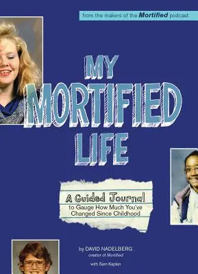 Mein verpfuschtes Leben: Ein Tagebuch, das zeigt, wie sehr man sich seit der Kindheit verändert hat - My Mortified Life: A Guided Journal to Gauge How Much You've Changed Since Childhood