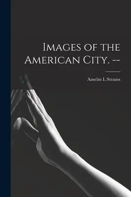 Bilder der amerikanischen Stadt. -- - Images of the American City. --