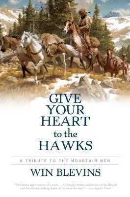 Schenke dein Herz den Falken: Eine Hommage an die Mountain Men - Give Your Heart to the Hawks: A Tribute to the Mountain Men