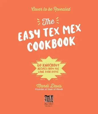 Der Tex-Mex-Tisch: 60 umwerfende Rezepte aus dem Lone Star State - The Tex-Mex Table: 60 Knockout Recipes from the Lone Star State