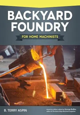 Hinterhofgießerei für Heimwerker - Backyard Foundry for Home Machinists