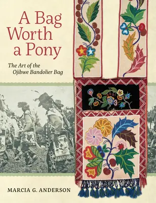 Eine Tasche, die ein Pony wert ist: Die Kunst der Ojibwe-Bandoliertasche - A Bag Worth a Pony: The Art of the Ojibwe Bandolier Bag