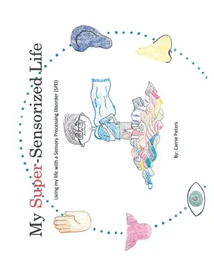 Mein super-sensorisches Leben: Mein Leben mit einer sensorischen Verarbeitungsstörung (Spd) - My Super-Sensorized Life: Living My Life with a Sensory Processing Disorder (Spd)